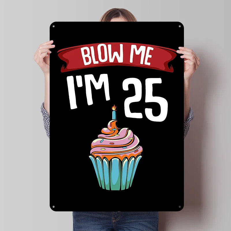 Blow Me Im 25 Twent…