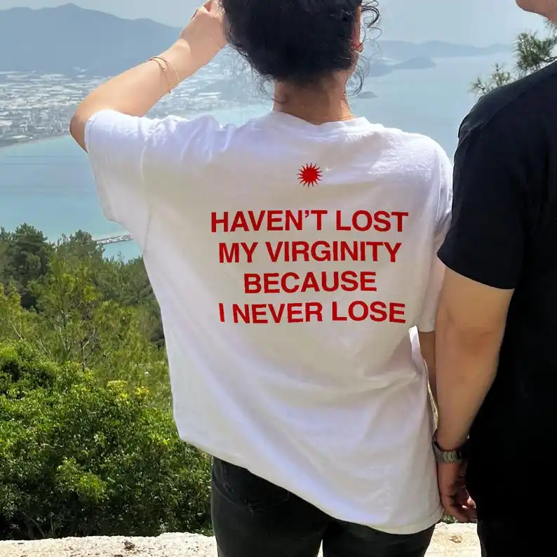 Haven't Lost My Virginity Because I Never Lose Aesthetic Graphic Tee Trendy T-shirt Casual Loose Streetwear Unisex