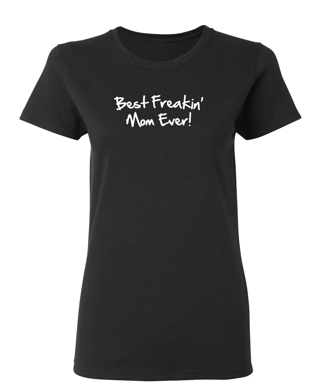 Best Freakin Mom Ever Sarcastic Novelty Graphics Funny Womens T-Shirt