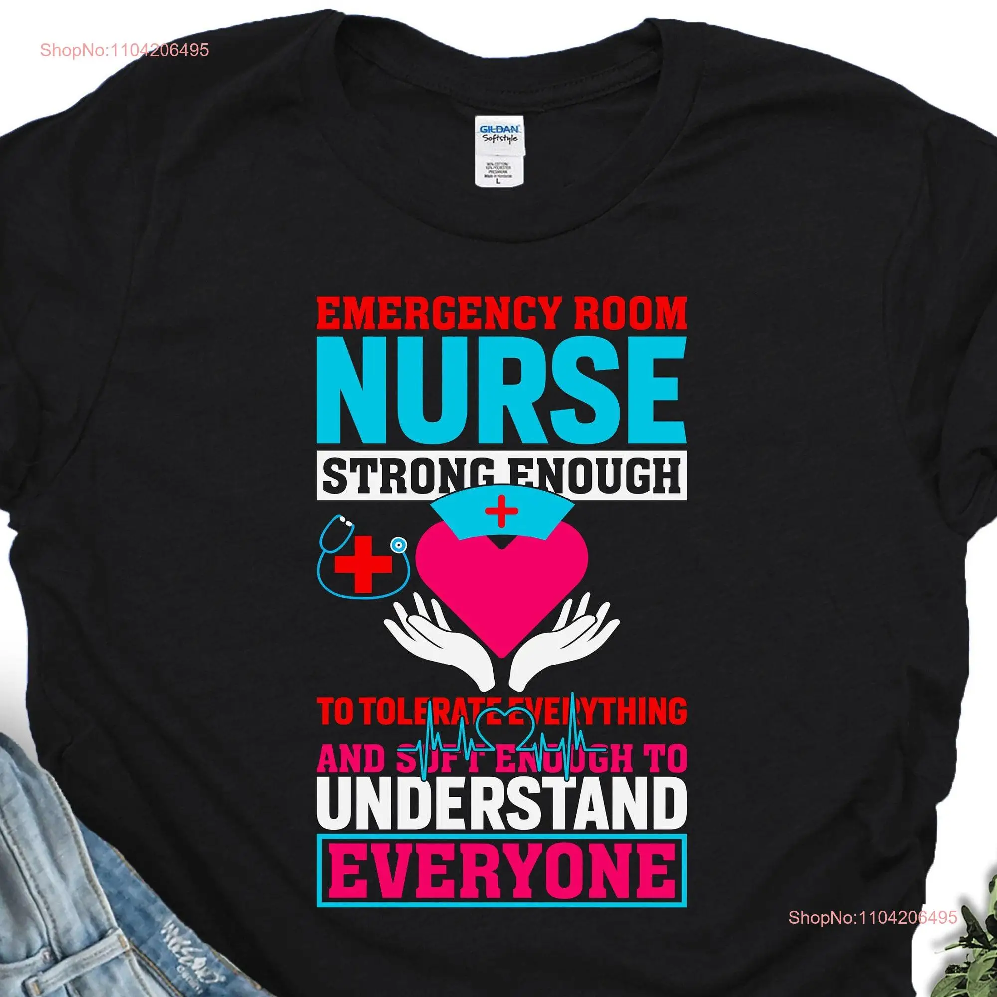 Nurse Ideas T Shirt For Work Emergency Room Strong Enough To Tolerate Anything  long or short sleeves