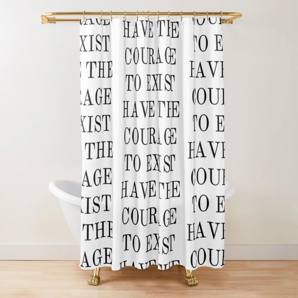 

Have the Courage to Exist Shower Curtain Shower Bath Bathroom Shower Curtain