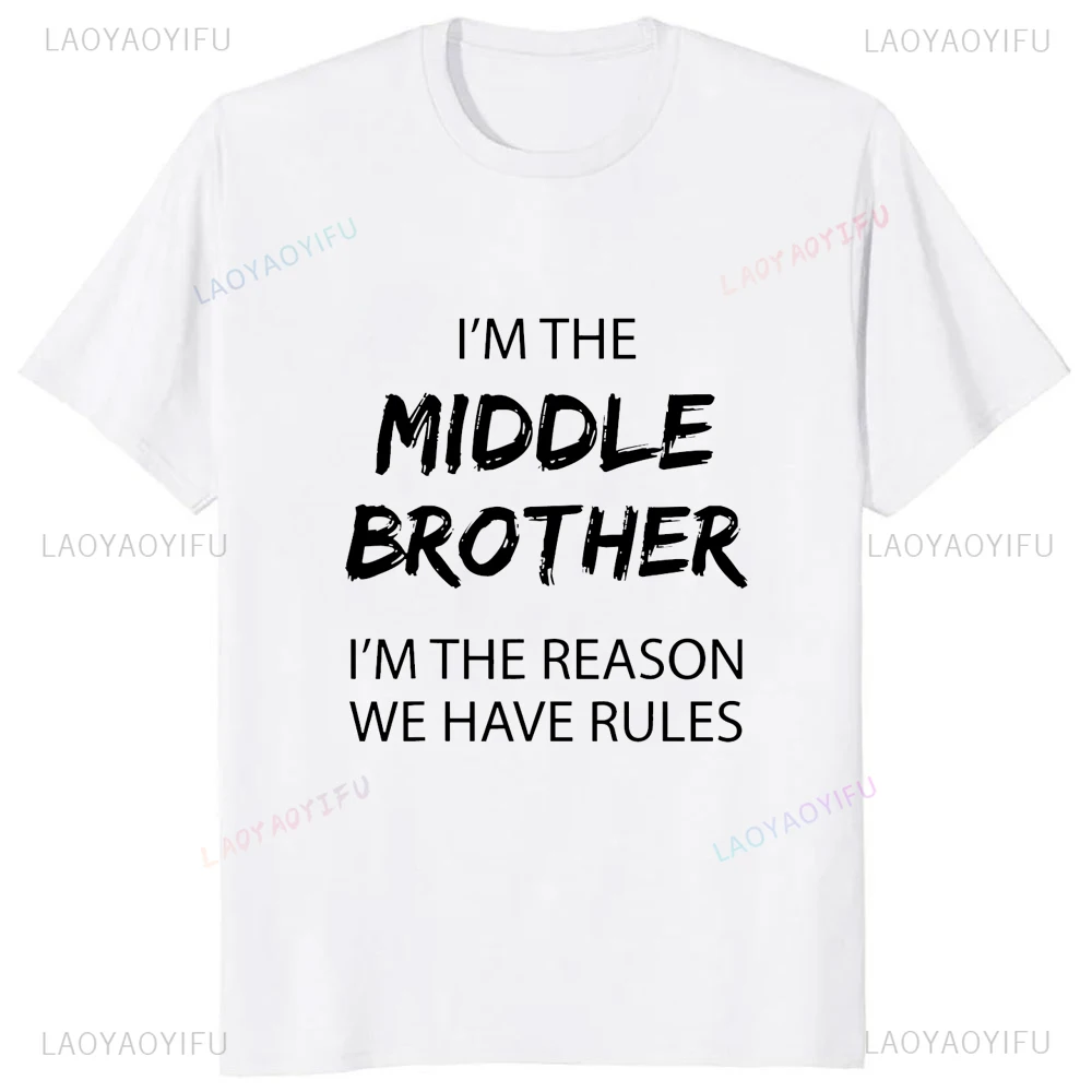 Im The Middle Brother Im The Reason We Have Rules Printed Funny Adult T-Shirt Summer Casual Fashion Hip Hop Harajuku Man Tshirt