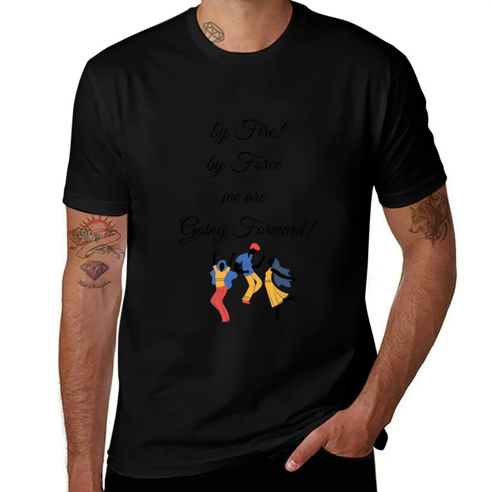 By Fire By Force We Are Going Forward! T-Shirt Industrial Work Tee Shirt T-Shirt