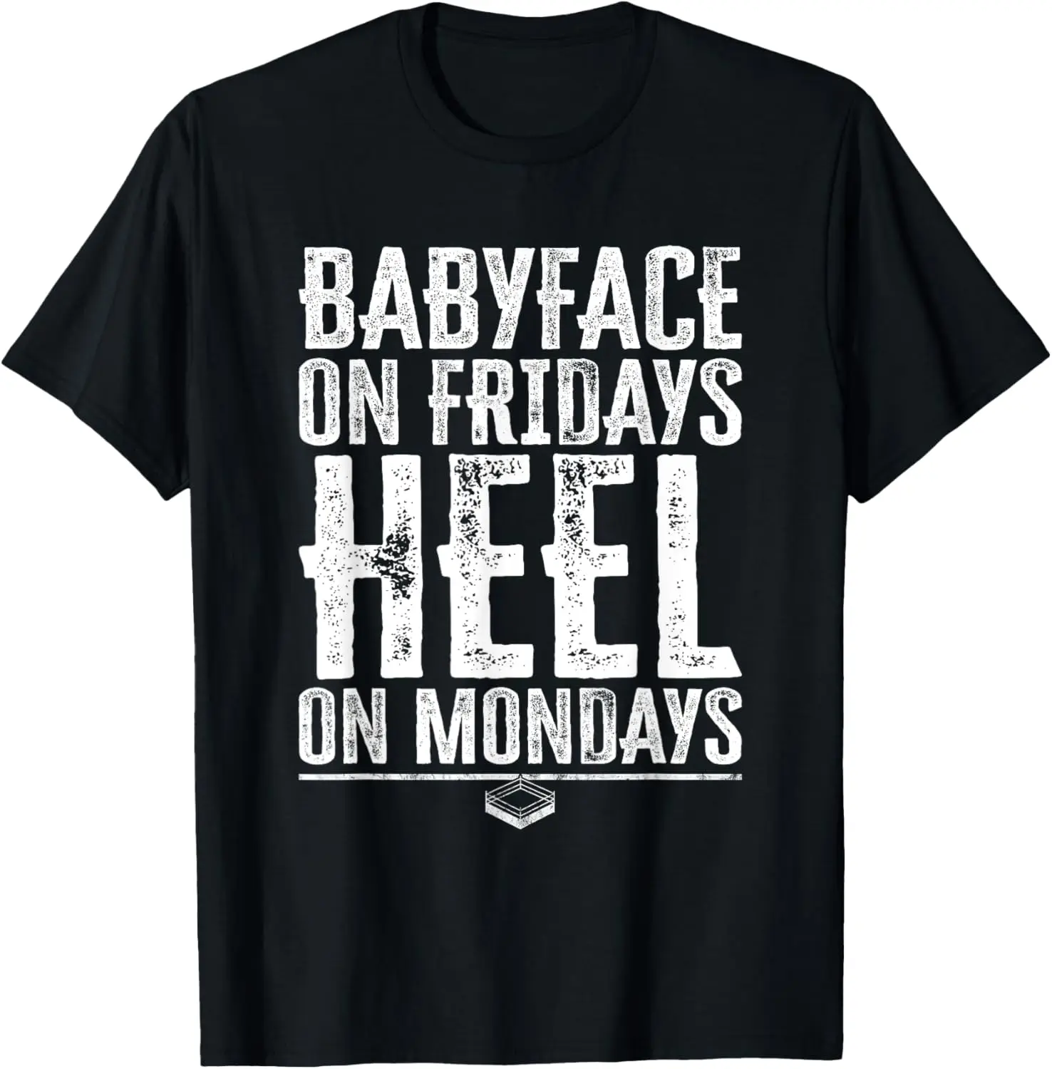 Babyface On Fridays Heel on Mondays - Pro Wrestling Funny T-Shirt