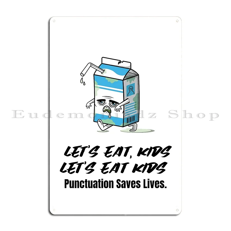 Copy Of Let S Eat Kids Punctuation Saves Lives Metal Sign Classic Retro Living Room Printed Club Party Tin Sign Poster