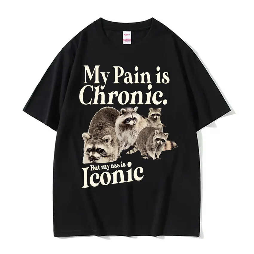 My Pain Is Chronic But This Ass Is Iconic Tee Shirt Funny Raccoon Meme T Shirt Men\'s Women\'s Vintage Kawaii Couples T-shirt Tops