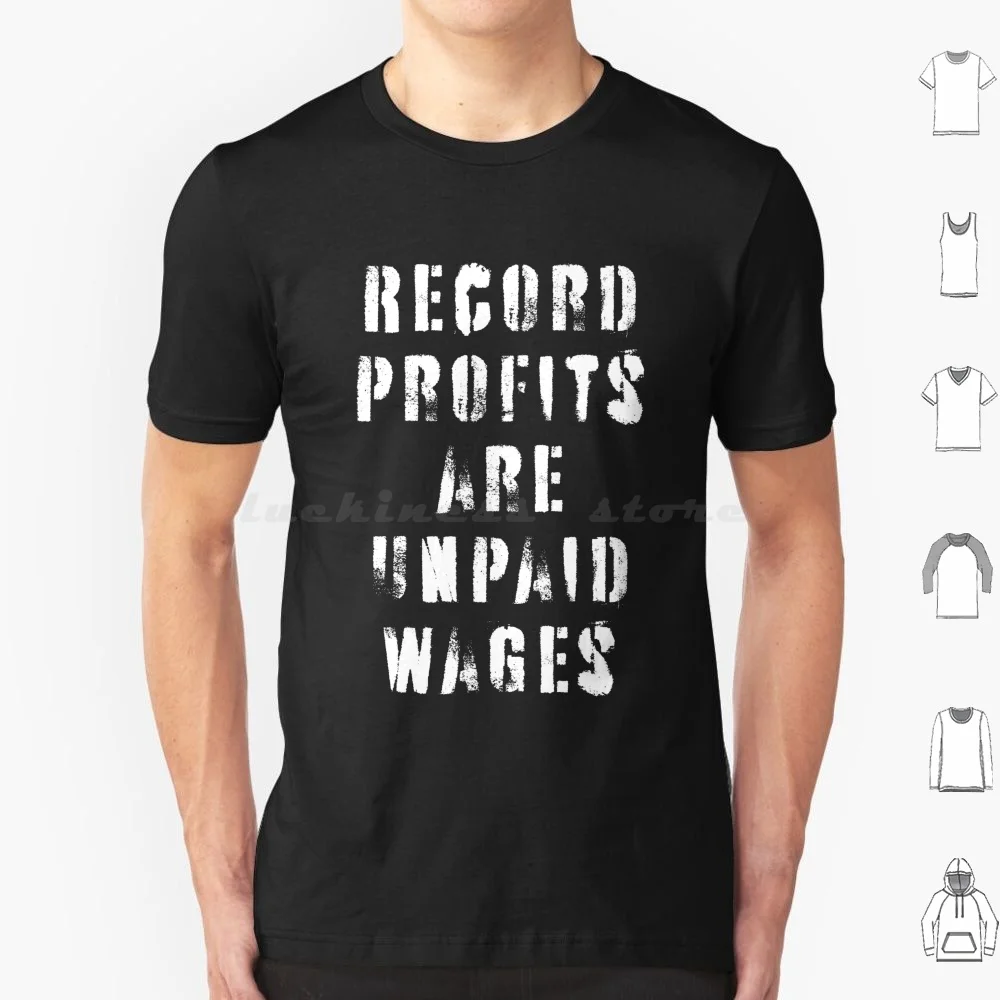 Record Profits Are Unpaid Wages T Shirt Cotton Men Women Diy Print Record Profits Are Unpaid Wages Corporate Greed Greedy