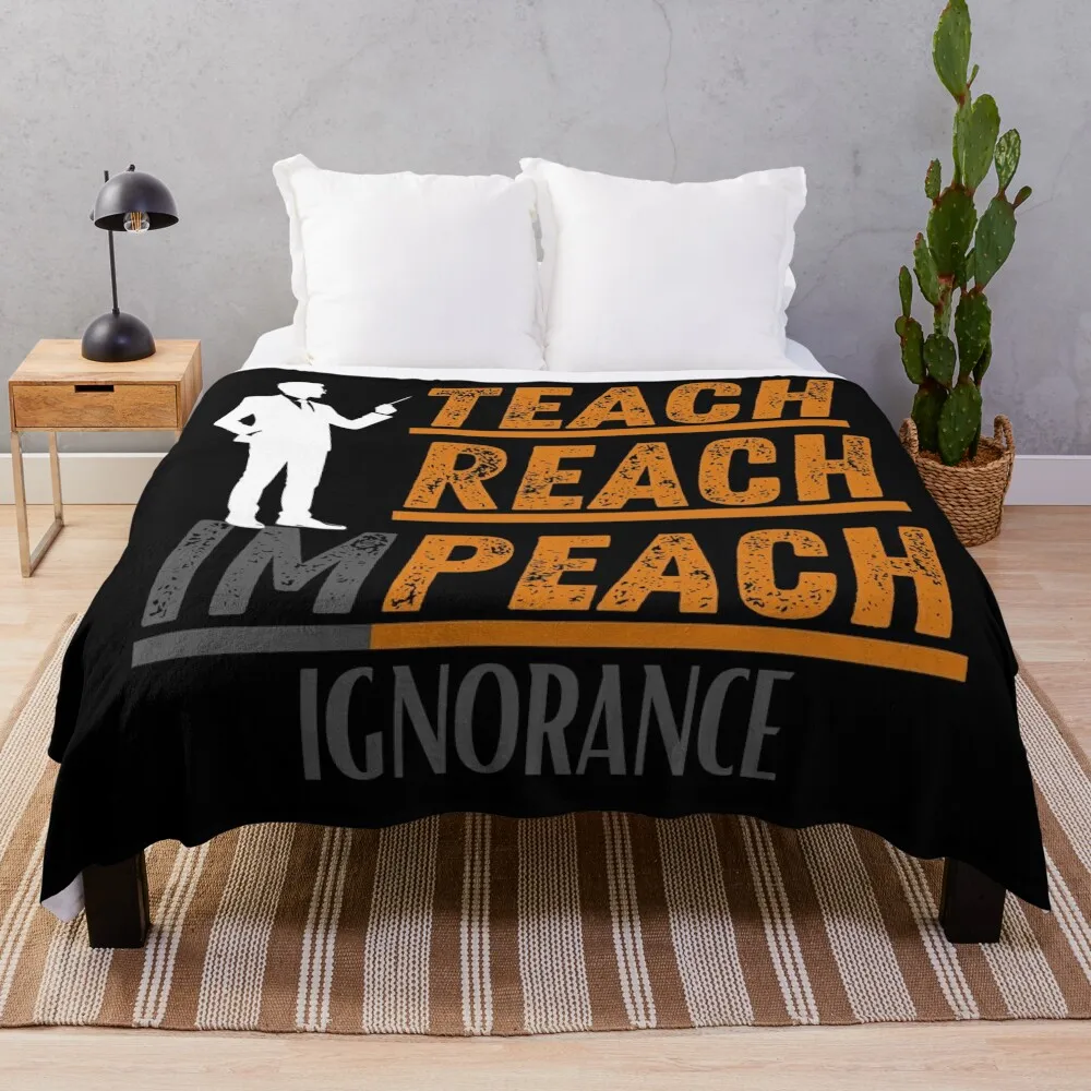 

Teach, reach, impeach ignorance - back to school Throw Blanket anime Beautifuls Blankets