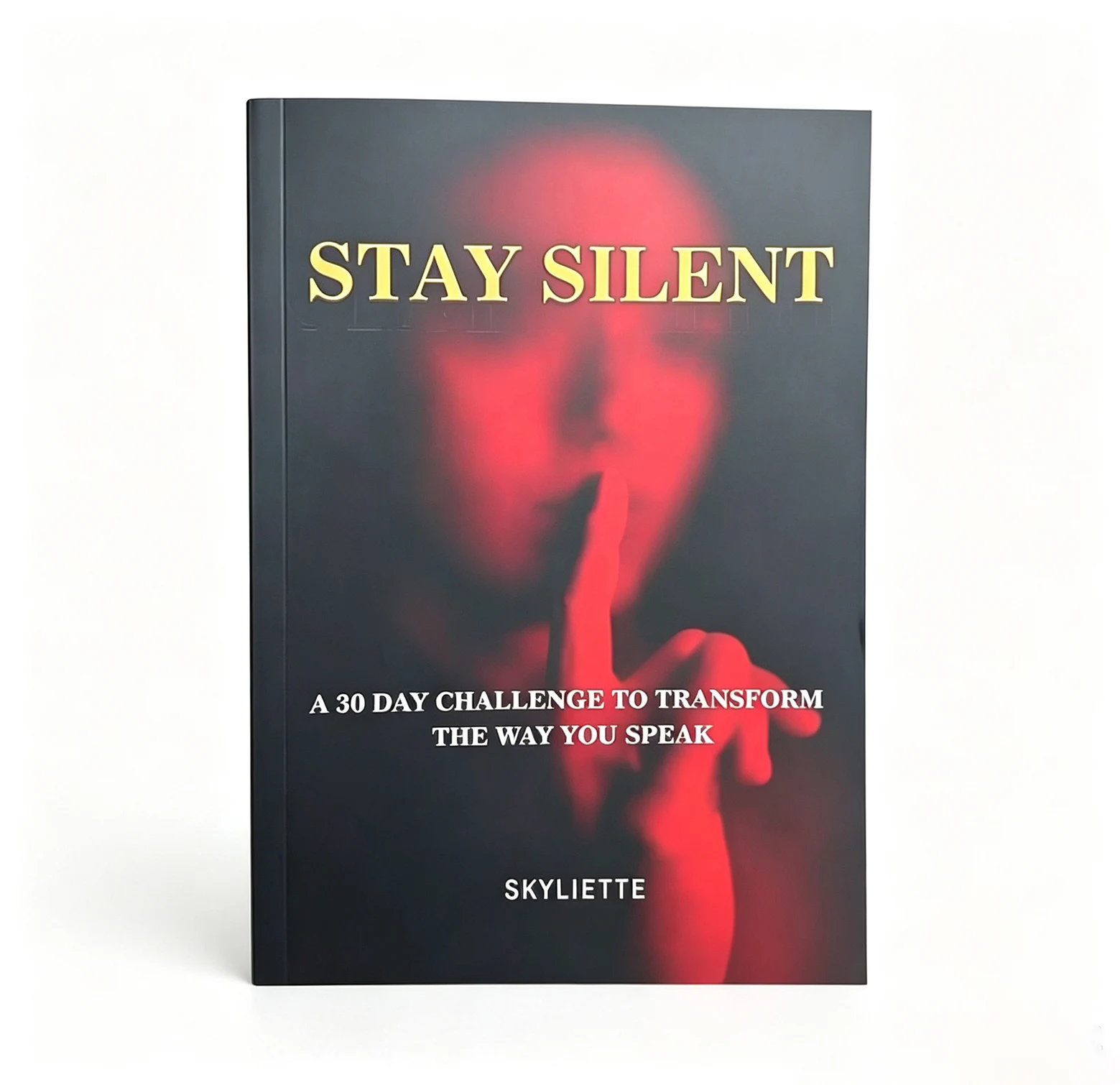 Stay Silent: A 30 Day Challenge to Transform the Way You Speak, Self Help Communication Book by Skyliette