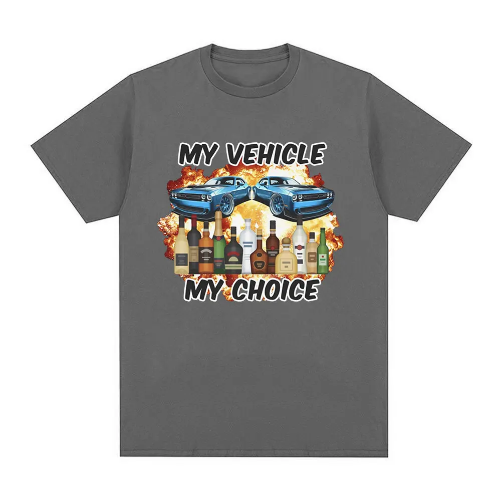 My Vehicle My Choice Funny Drunk Driving T Shirt Men Women Clothing Fashion Short Sleeve T-shirts 100% Cotton Oversized T-shirt