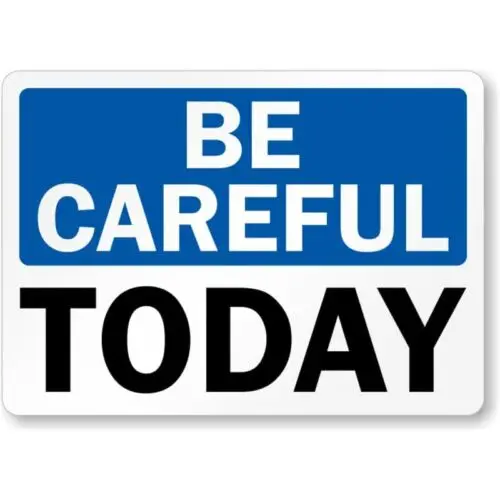 

Be Careful Today Aluminum Weatherproof 8" x 12" Sign