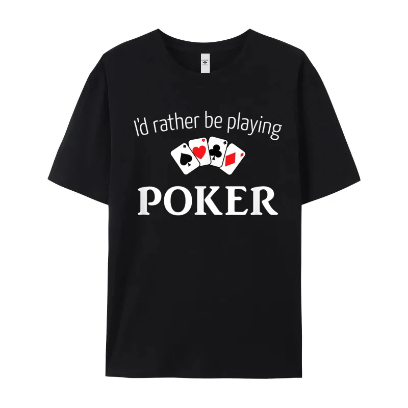 Loose Mens Tops & Tees Id Rather Be Playing Poker Design T-Shirt 100% Cotton Short Sleeve Letter Tshirts Crewneck