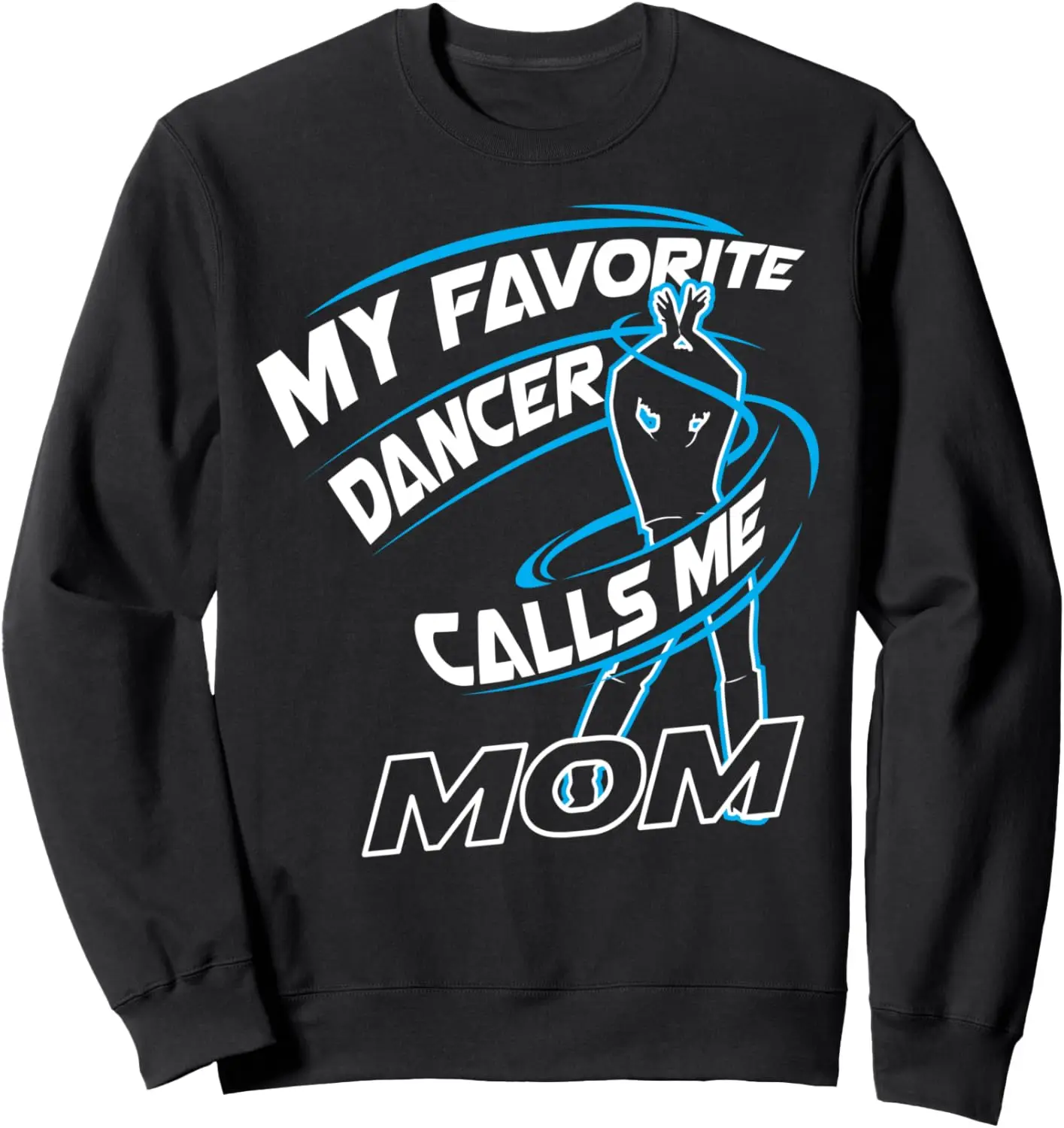 Cute Funny My Favorite Dancer Calls Me Mom Dance Gift Sweatshirt