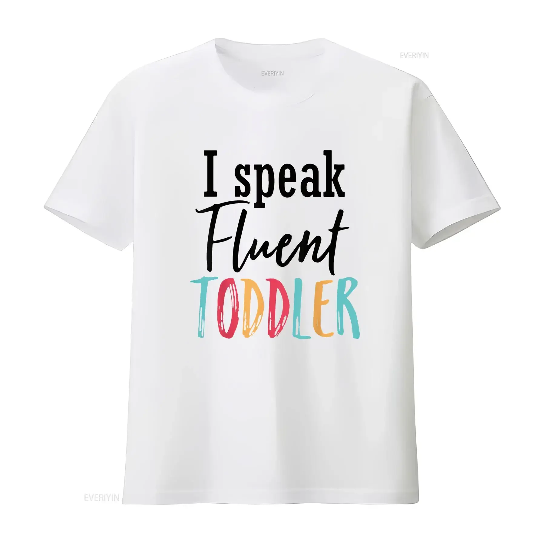

I Speak Fluent Toddler Mom Life Daycare Preschool Teacher T Shirt White vintage Washed streetwear Breathable Slightly graphic