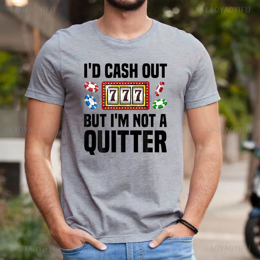 I'D CASH OUT777BUT I'M NOT A QUITTER Funny Casino Designs for Men Gambling Game Players Shirt Gift Tshirt Gambling Lovers