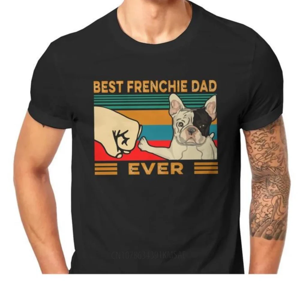 Best Frenchie Dad Ever Men Tshirt French Bulldog Pet Dog Lover ONeck Tops Cotton Fabric T Shirt Humor Top Quality Gift Idea Tees