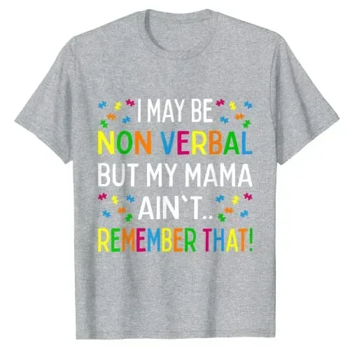 I May Be Non Verbal But My Mama Ain't Remember That Autism T-Shirt Funny Autism-Awareness Support Graphic Tee Top Sayings Outfit