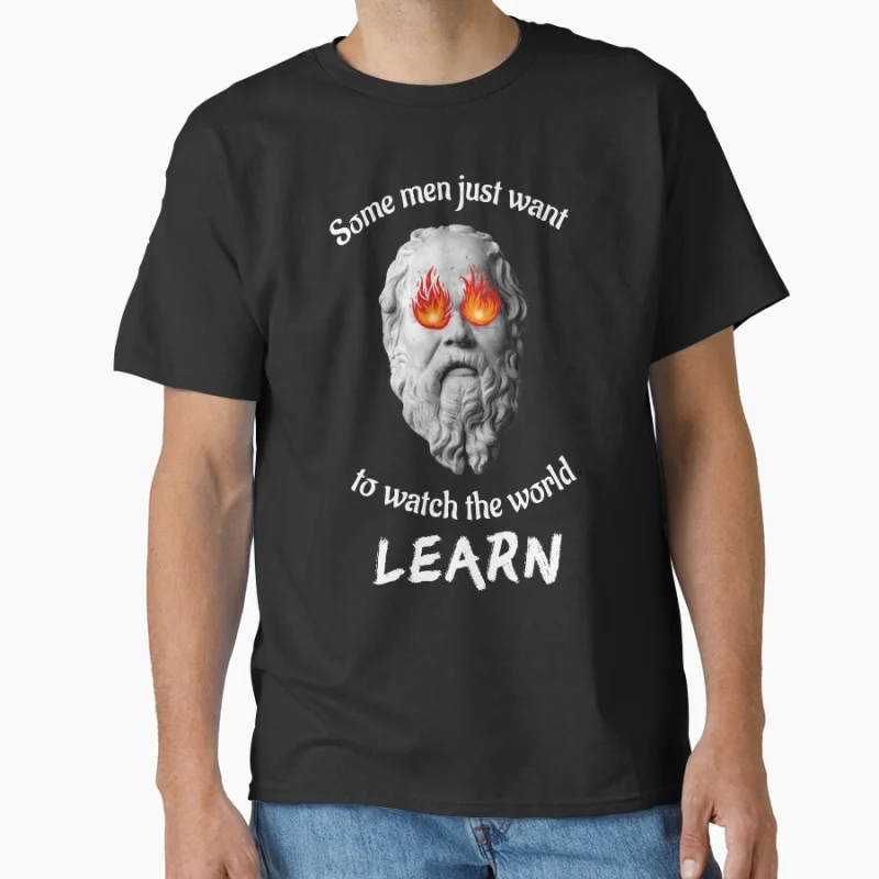 

Some men want to watch the world learn - Socrates Funny Stoic team Greek Philosopher gift T shirt large size Adult Tops