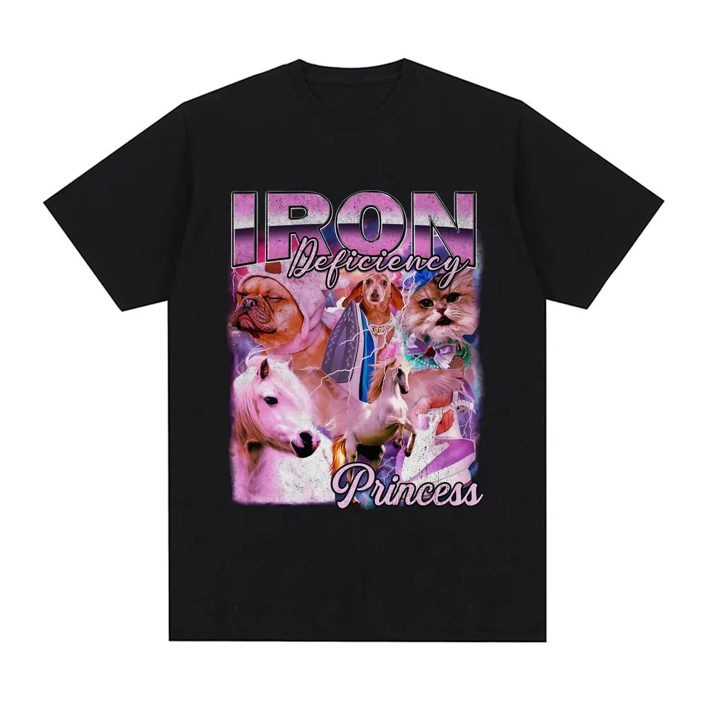 Iron Deficiency Princess Funny Dog Cat Meme T Shirts Men Women Clothing Casual Cotton Fashion Oversized Short Sleeve T-shirts