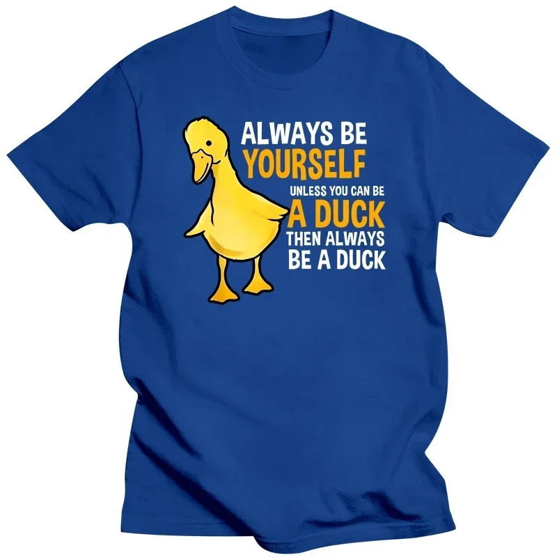 LE Always Be Yourself Unless You Can Be A Duck For Duck Lover Cotton Summer Men's Novelty graphic t shirts