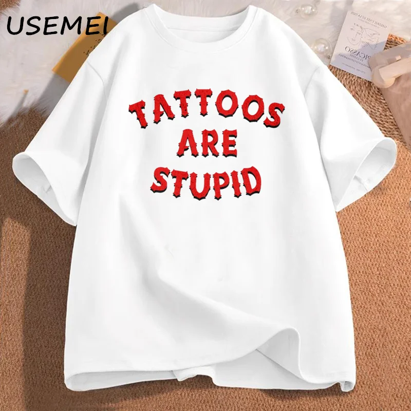 Tattoos Are Stupid T-Shirt Humor Funny Tattoo Sayings Sarcasm Quote Graphic Tees Women Men Casual Cotton Short Sleeve T Shirt