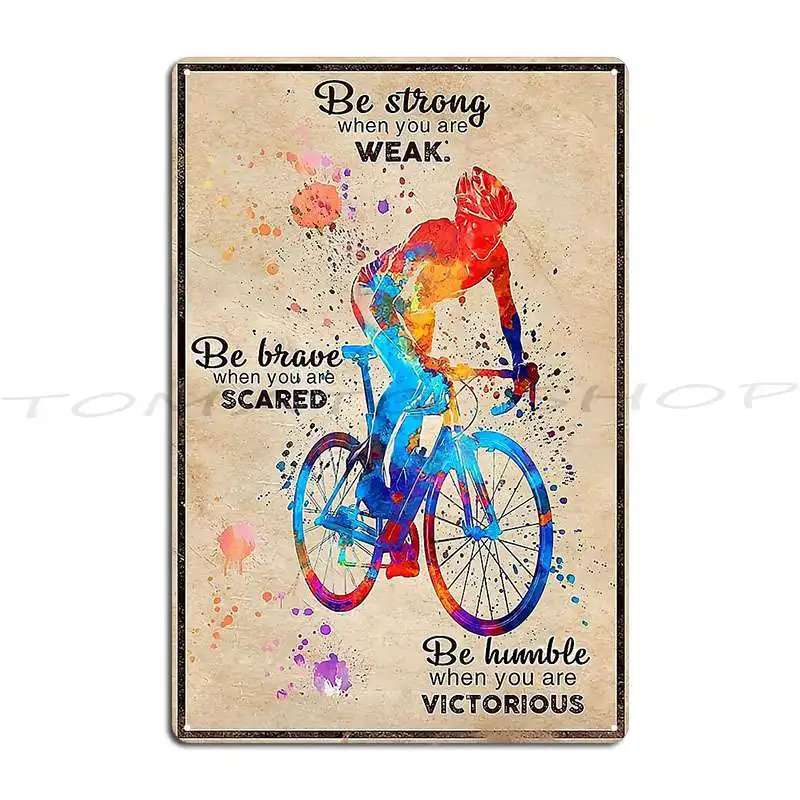 Be Strong When You Are Weak Be Brave Metal Plaque Poster Sign Wall Decor Mural Garage Printed Tin Sign Poster