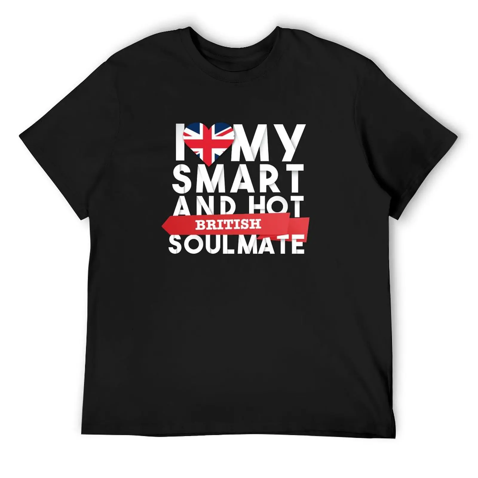 I love my smart and hot British soulmate T-Shirt summer tops oversized t shirt customs men tshirt