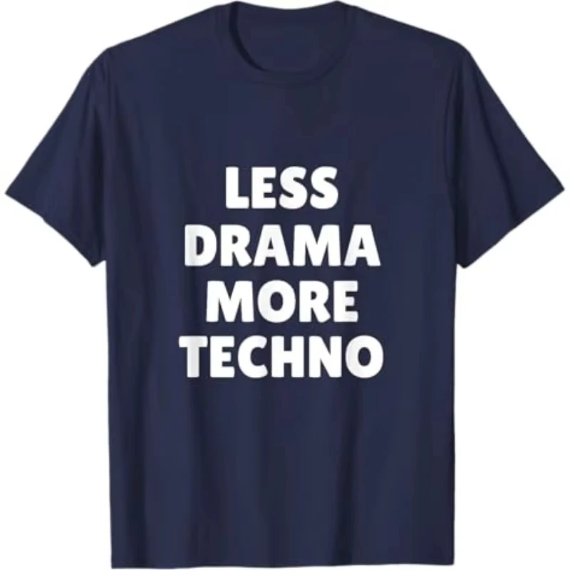 Funny Less Drama More Techno T-shirt Unisex Men Women Cotton Graphic Printed Short Sleeve Oversized Top Summer 2026 Hot Sale