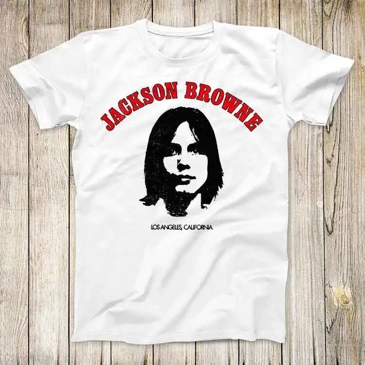 Jackson Browne Saturate Before Using Los Angeles California Top Tee Best Cute Gift Men Women Unisex T Shirt 3103