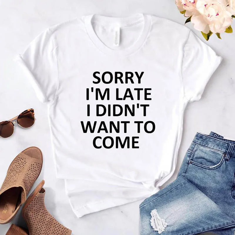 New Sorry I'm Late I Didn't Want to Come Print Women's T-Shirt Casual Comfortable Cotton Top for Women Fashionable Streetwear