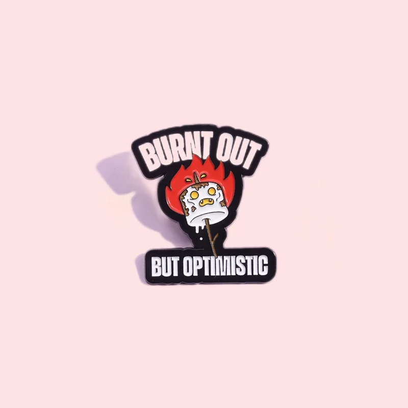 Burnt Out But Optimistic Enamel Pins Funny Cartoon Flame Grill Brooches Custom Lapel Badges Jewelry Gift for Teachers Friends