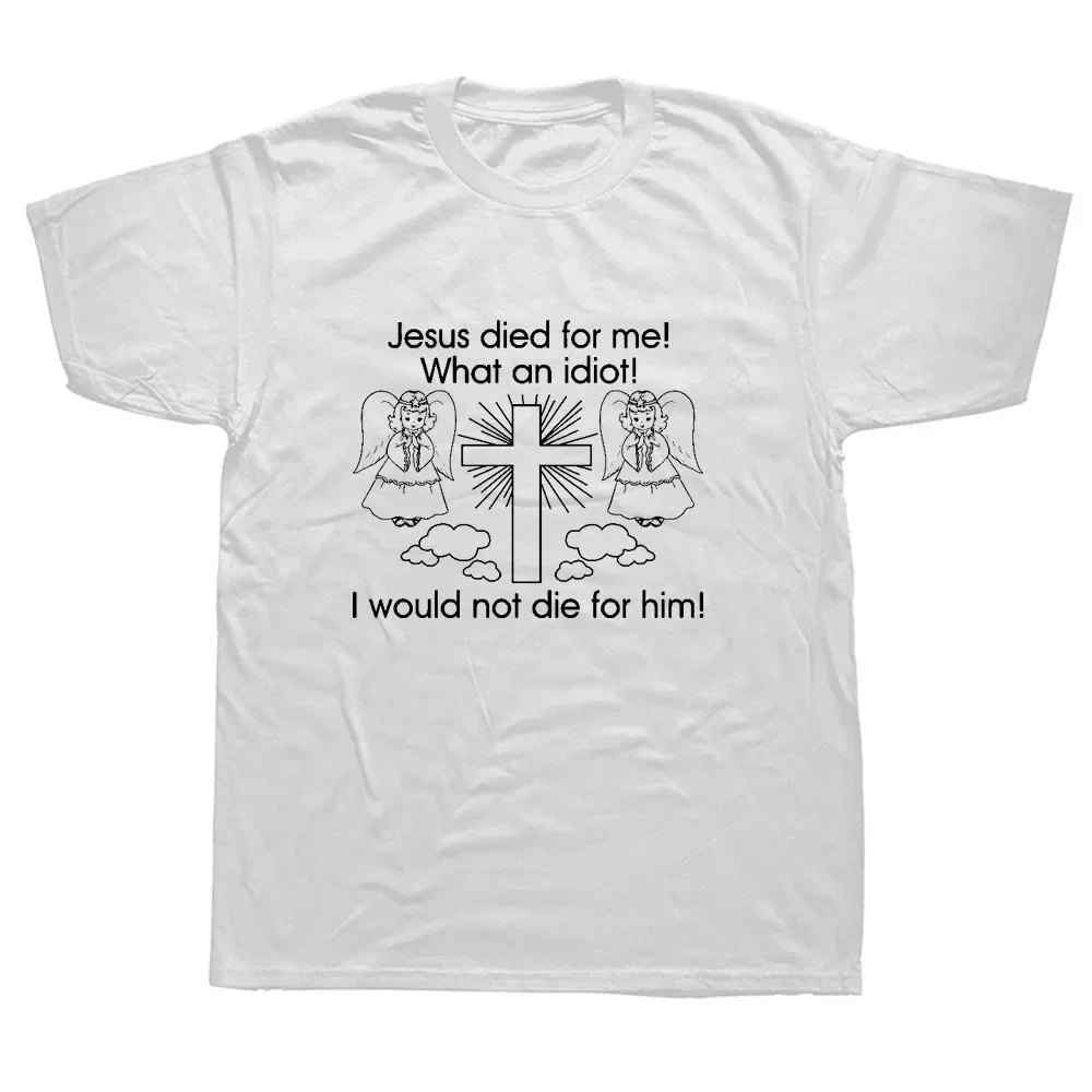 

Died for Me I Would Not Die for Him White T-shirt Cartoon T Shirt Men Unisex New Fashion Tshirt Funny Tops