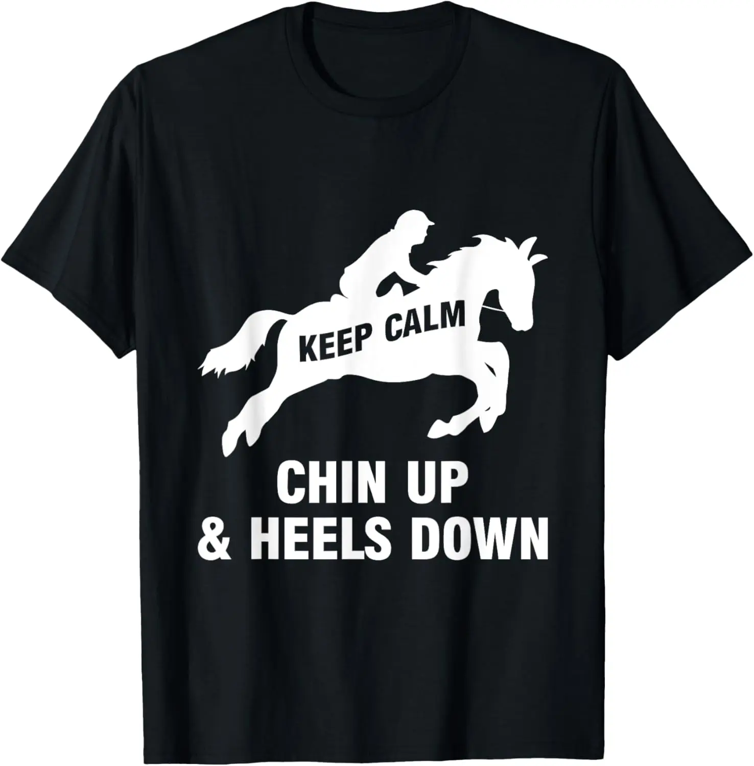 Camiseta Keep Calm Chin Up & Heels Down para eventos de salto para montar a caballo