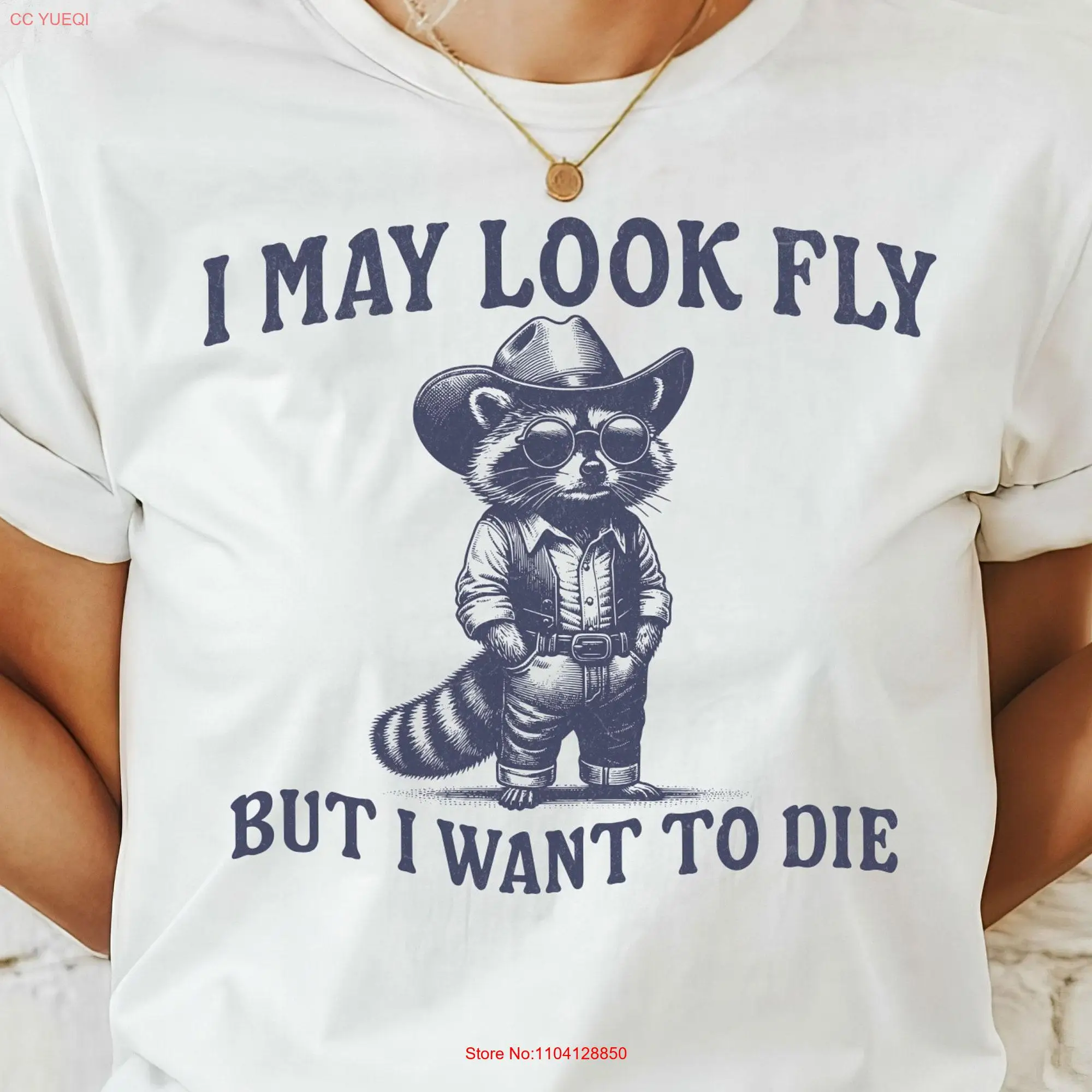 I May Look Fly But Want To Die T Shirt Funny Cowboy Raccoon Meme Trendy Trash Panda Top 90s Retro  long or short sleeves