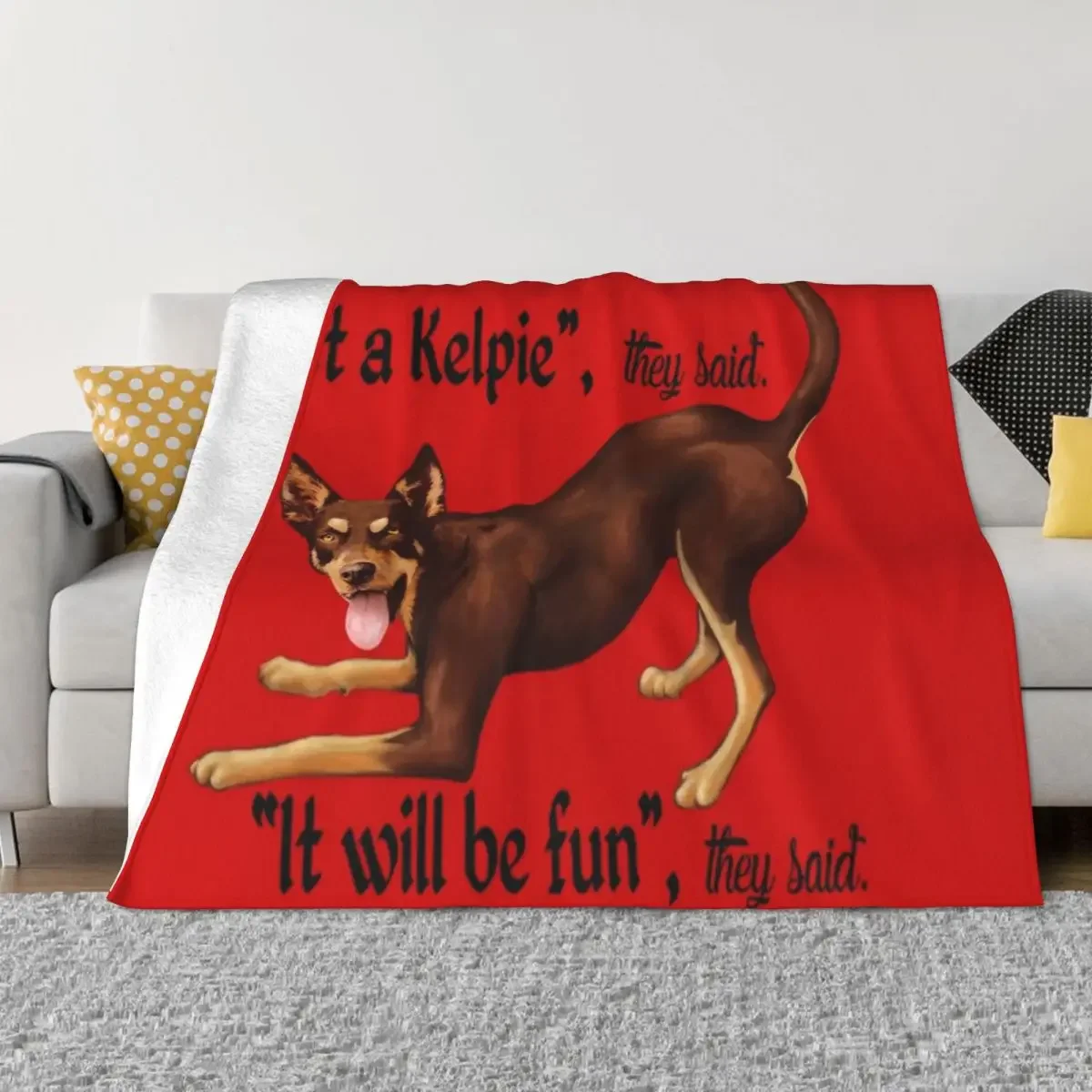 

Get a Kelpie - it will be fun! Throw Blanket Kid'S funny gift Blankets