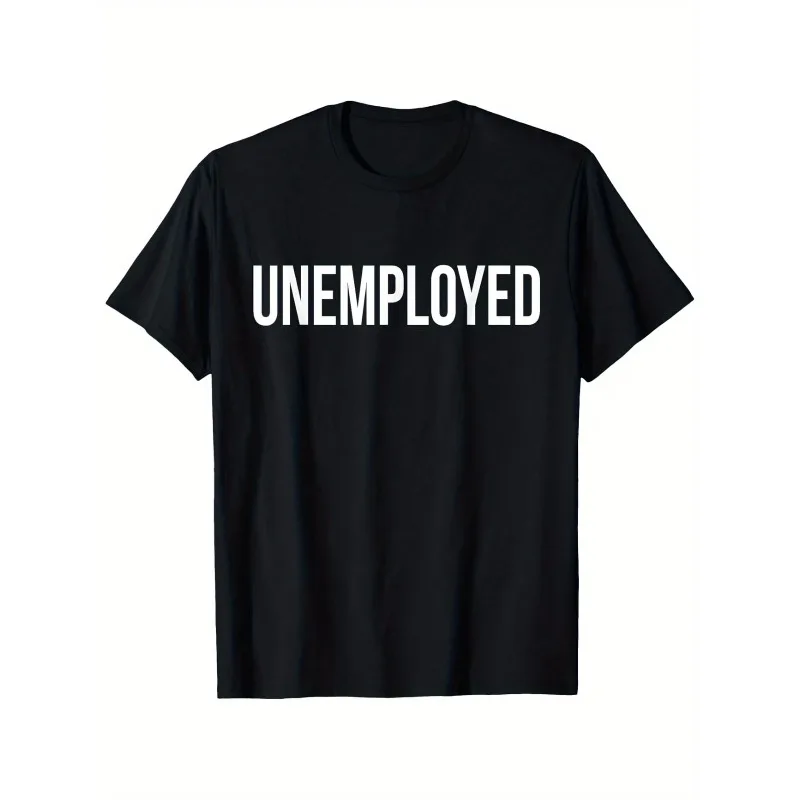 Funny Meme UNEMPLOYED Letter T Shirt Men's Women Cotton Tee Casual Summer Oversize Loose Top Harajuku O-Neck Humor Novelty Shirt