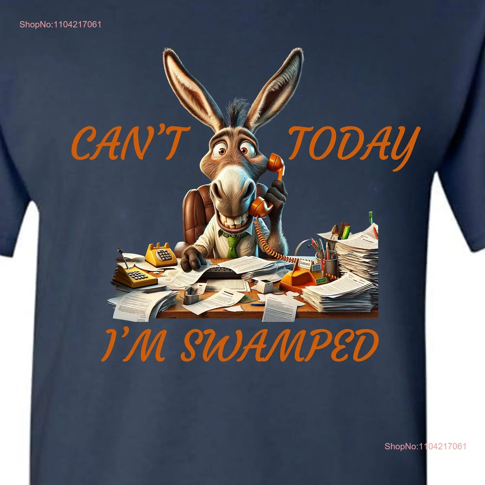 Can't Today I'm Swamped T Shirt Donkey Funny Trending Rich hard worker humor long or short sleeves