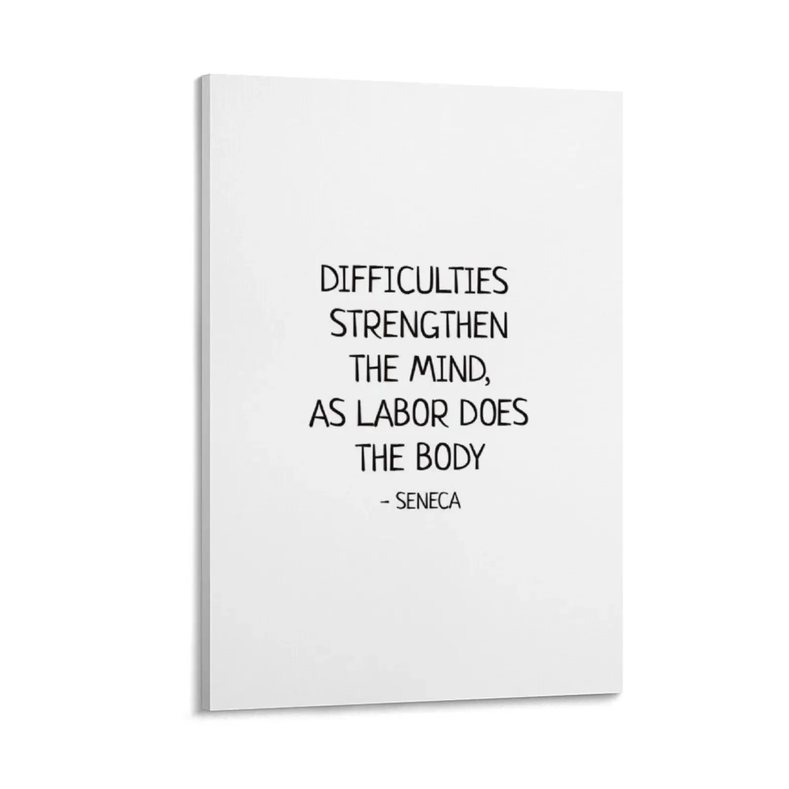 DIFFICULTIES STRENGTHEN THE MIND, AS LABOR DOES THE BODY - Seneca Stoic Quote Canvas Painting decor