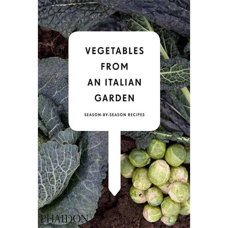

Vegetables From An Italian Garden SeasonbySeason Recipes Charlie Nardozzi Phaidon Press 9780714860800 Book