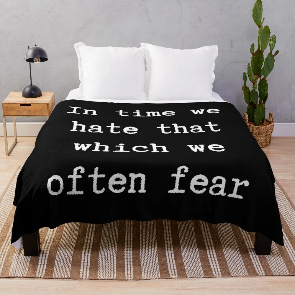 In time we hate that which we often fear. William Shakespeare, Antony and Cleopatra Quote Throw Blanket Cute Blankets