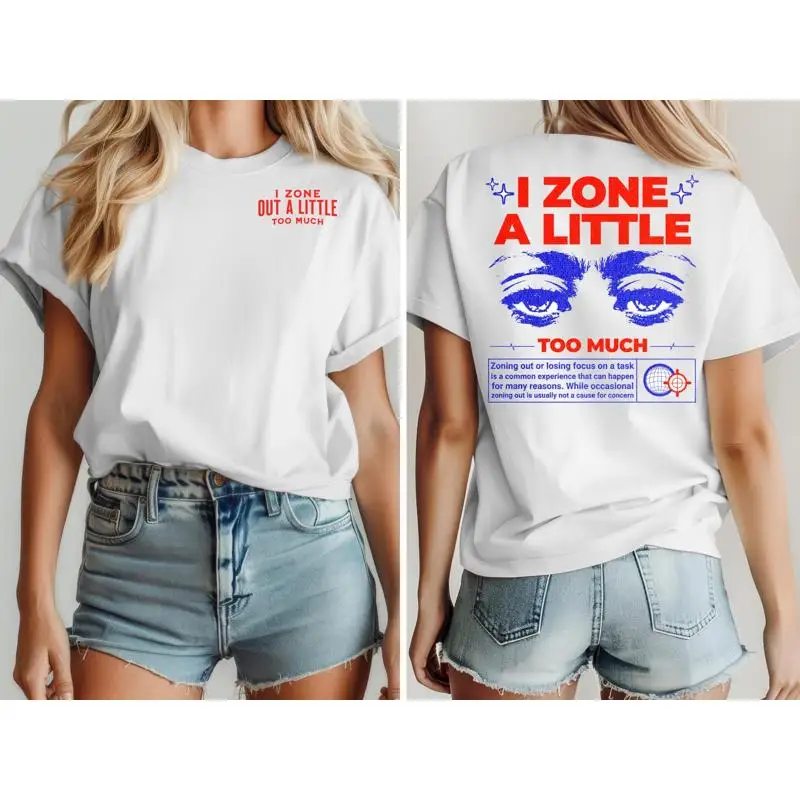 

I Zone Out A Little Too Much T Shirt Funny Meme Casual For Friends Relatable Humor Outer Limits