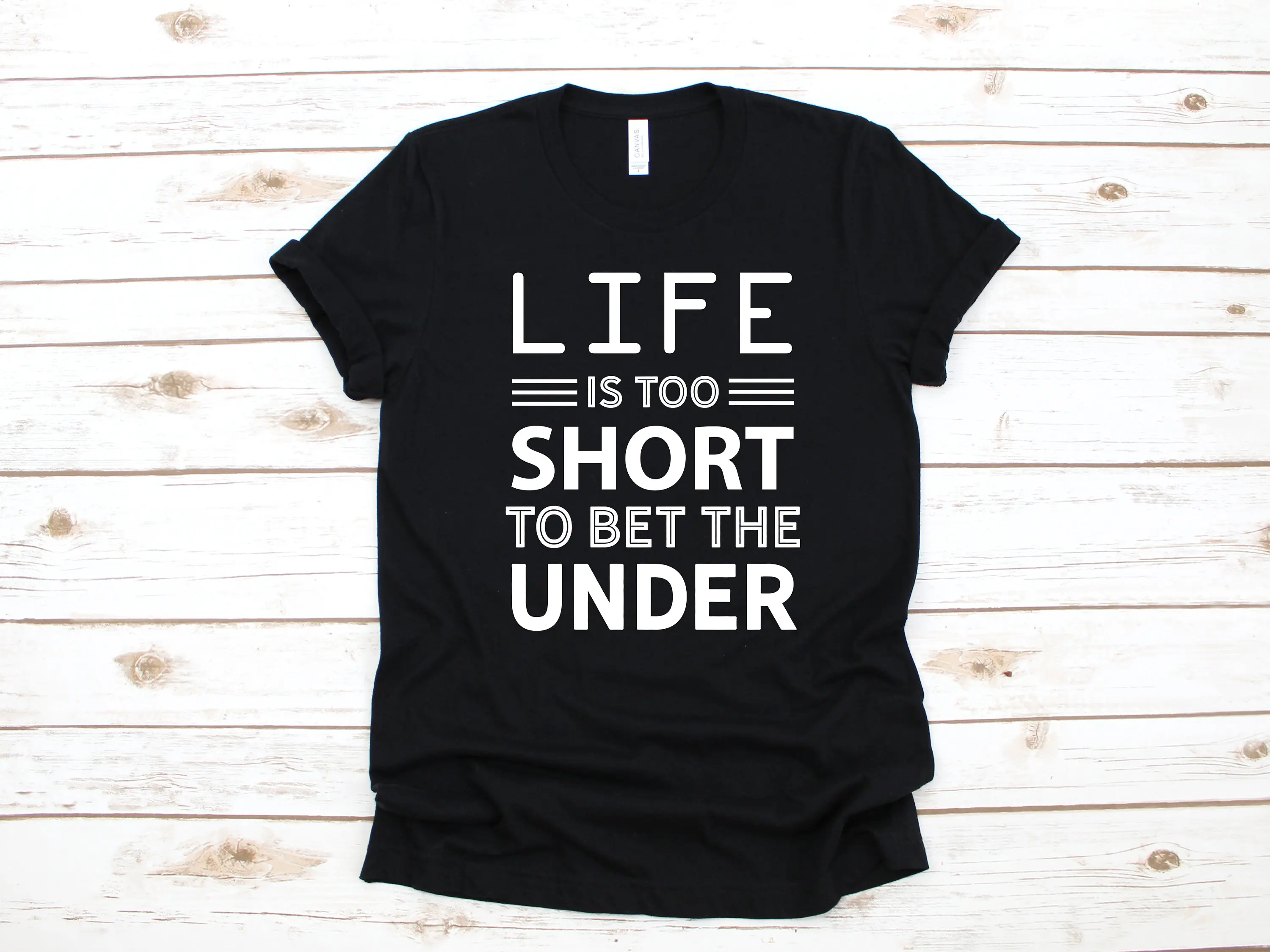 Life Is Too Short To Bet The Under T Shirt Funny Sports Betting Gambling Sportsbook Gambler Sweat Long Sleeve