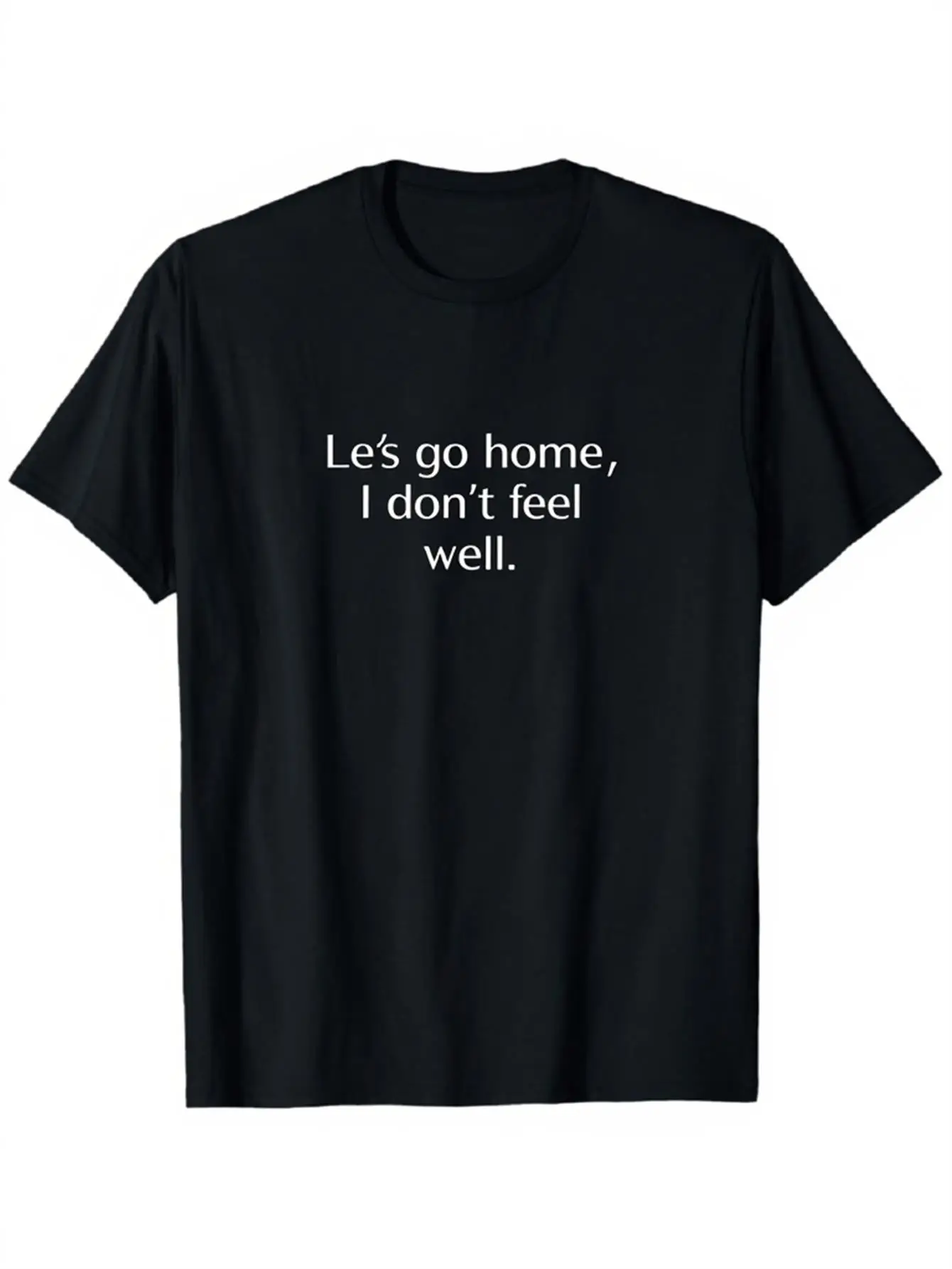 

Black Crew Neck Short Sleeve T Shirt with Lets Go Home I Dont Feel Well Print Casual Daily Wear Cotton Top for Women Men