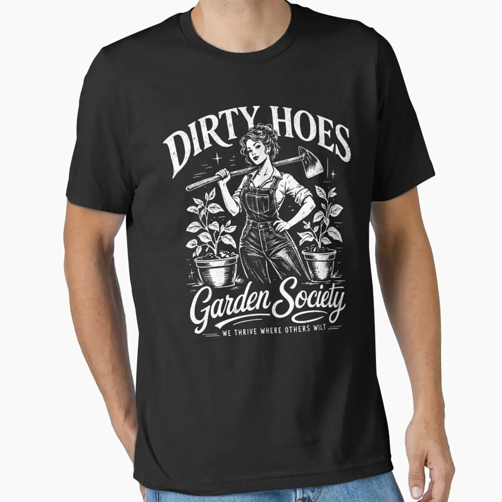 Dirty Hoes Garden Society We Thrive Where Others Wilt Essential T Shirt vintage Washed Unisex fashion Stretched