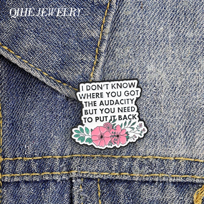 I Dont Know Where You Got The Audacity Badge Enamel Pin Sarcastic Audacity Quote Floral Brooches for Confident Women Teens Gifts