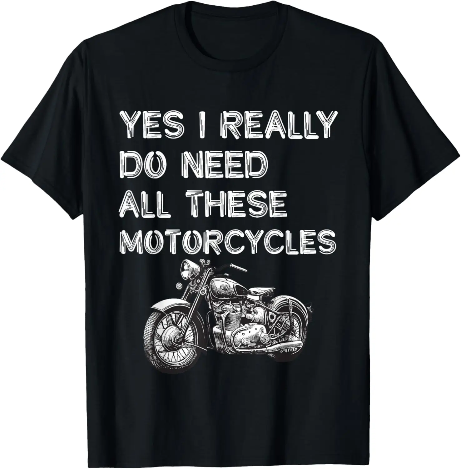

Yes I Really Do Need All These Motorcycles Funny Garage T-Shirt Motorcycle