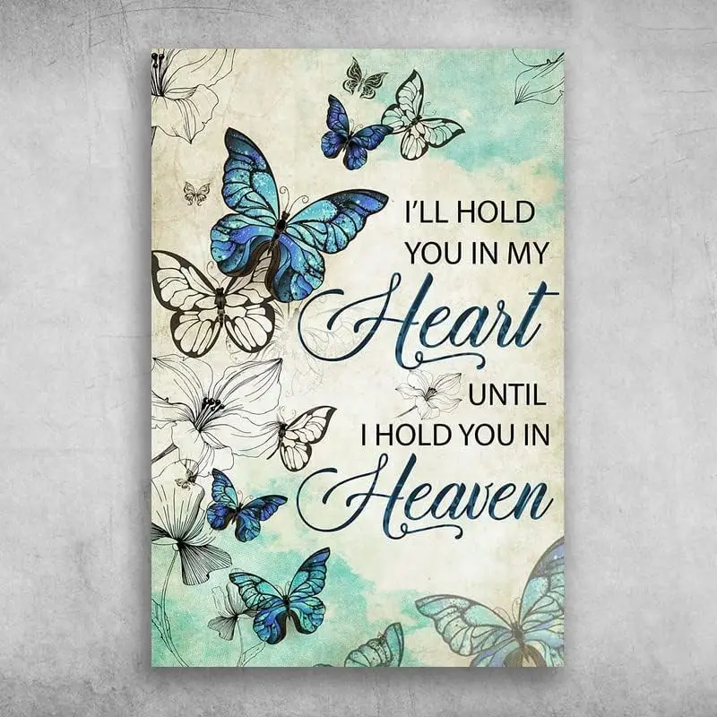 Funny Metal Tin Sign I'll Hold You in My Heart Until I Hold You in Heaven Butterfly Retro Metal Tin Sign Vintage Sign Outdoo