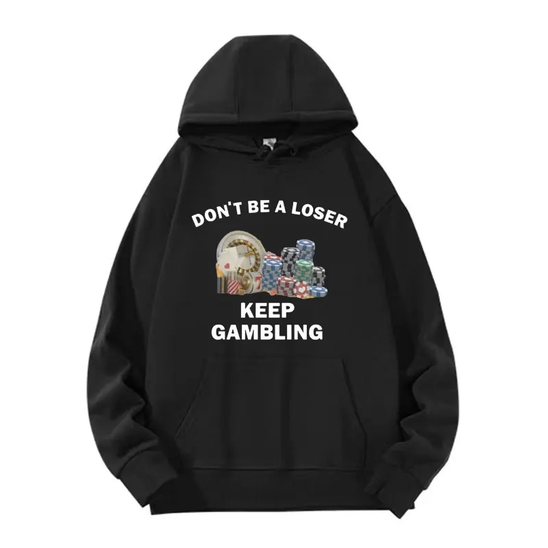 

Don't Be A Looser Keep Gambling Adult Hoodie Funny Saying Y2k Fashion Meme Hoodies Men's Casual Fleece Sweatshirt Male Oversized