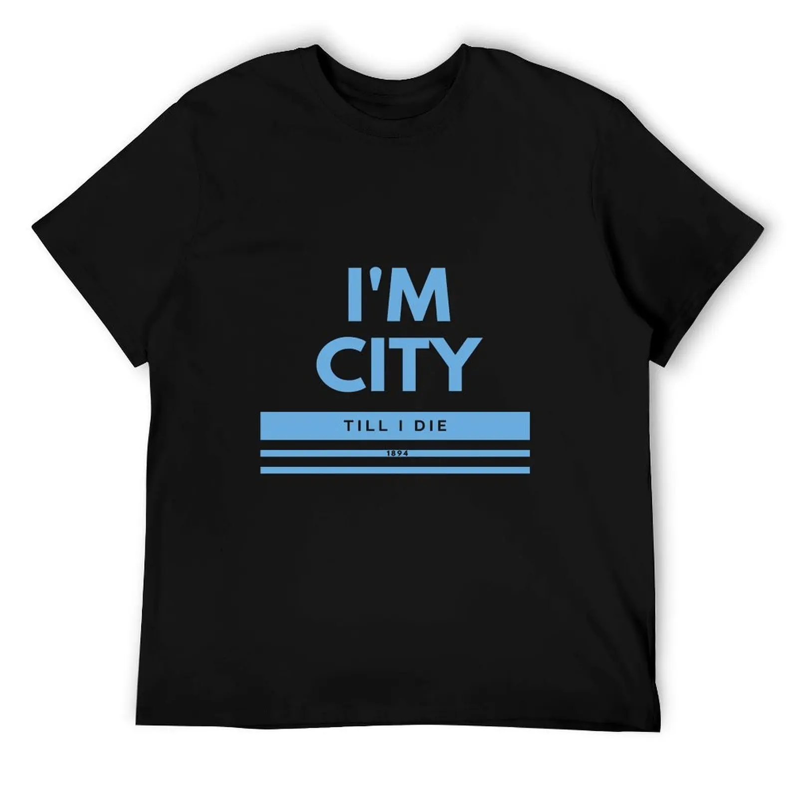 

I am CITY Till I die T-Shirt funny t shirts cotton t shirts with prints T-Shirt