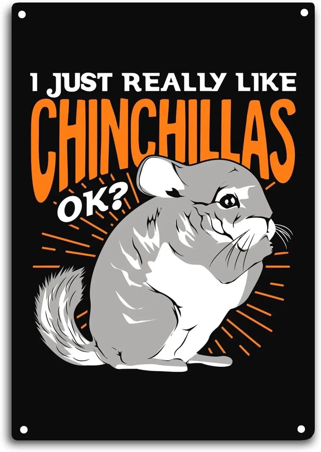 I Just Really Like Chinchillas Ok? Tin Signs Room Decor House Decoration Funny Chinchilla Quote Wall Art Sign Metal Poster  sign